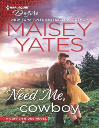 Maisey Yates — Need Me, Cowboy (Copper Ridge Book 2653)