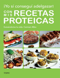 Carmen Albo [Albo, Carmen] — ¡Yo sí conseguí adelgazar! Con mis recetas proteicas (Spanish Edition)