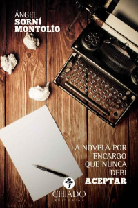 Angel Sorni Montolio — La novela por encargo que nunca debí aceptar