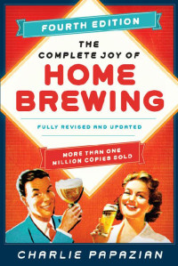 Charlie Papazian — The Complete Joy of Homebrewing: Fully Revised and Updated