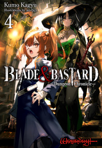 Kumo Kagyu — BLADE & BASTARD: Dungeon Chronicle Volume 4