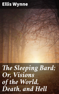 Ellis Wynne. — The Sleeping Bard; Or, Visions of the World, Death, and Hell.
