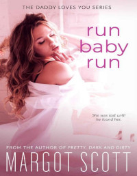 Margot Scott — Run Baby Run (Daddy Loves You Book 1)