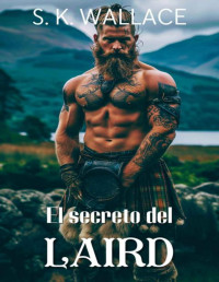 S. K. Wallace — El secreto del Laird: Una romántica historia de amor y legado en las Highlands (Spanish Edition)