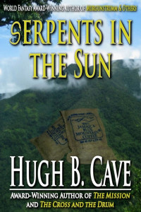 Hugh B. Cave — Serpents in the Sun