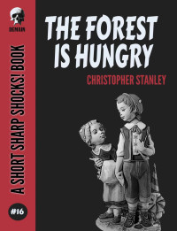 Christopher Stanley — The Forest Is Hungry (Short Sharp Shocks! Book 16)