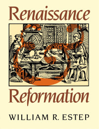 William R. Estep; — Renaissance and Reformation