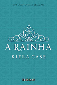 Cass, Kiera — A rainha – Um conto de A Seleção
