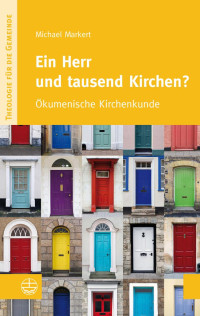 Michael Markert — Ein Herr und tausend Kirchen? Ökumenische Kirchenkunde