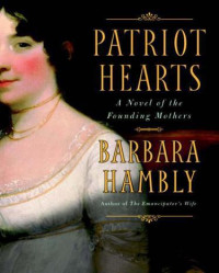 Barbara Hambly — Patriot Hearts: A Novel of the Founding Mothers