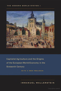 Immanuel Wallerstein — The Modern World-System I: Capitalist Agriculture and the Origins of the European World-Economy in the Sixteenth Century
