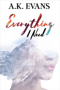 A.K. Evans [Evans, A.K.] — Everything I Need (The Everything Series Book 1)
