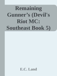 E.C. Land — Remaining Gunner’s (Devil's Riot MC: Southeast Book 5)