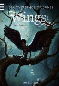 Lethcoe, Jason [Lethcoe, Jason] — Der mysteriöse Mr. Spines 01 - Wings