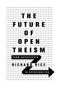 Thomas Richard Rice — The Future of Open Theism