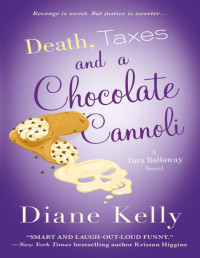 Diane Kelly — Tara Holloway 09- Death, taxes, and a chocolate cannoli