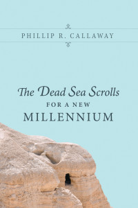 Phillip R. Callaway; — The Dead Sea Scrolls for a New Millennium