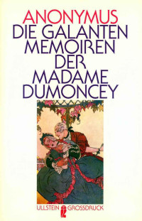 Anonymus [Anonymus] — Die galanten Memoiren der Madame Dumoncey
