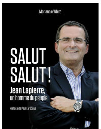 Marianne White [White, Marianne] — Salut salut ! Jean Lapierre, un homme de coeur