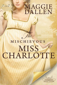 Maggie Dallen & Maggie M. Dallen — The Mischievous Miss Charlotte: A Sweet Regency Romance (School of Charm Book 6)
