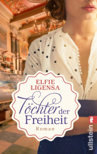 Elfie Ligensa [Ligensa, Elfie] — Töchter der Freiheit