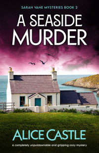 Alice Castle — A Seaside Murder (Sarah Vane Mysteries Book 2)