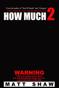 Shaw, Matt — How Much 2: An Extreme Horror Novel (The Game)