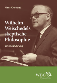 Hans Clement; — Wilhelm Weischedels skeptische Philosophie