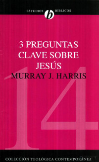 Murray J. Harris — 3 Preguntas Clave Sobre Jesus