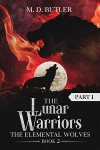 M. D. Butler — The Lunar Warriors (Part 1): The Elemental Wolves