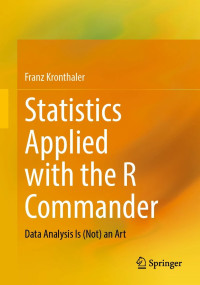 Franz Kronthaler — Statistics Applied with the R Commander: Data Analysis Is (Not) an Art