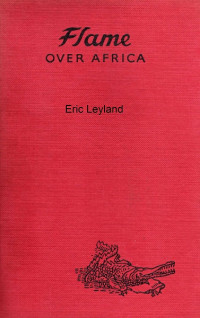 Eric Leyland [Leyland, Eric] — Flame Over Africa
