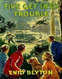 Enid Blyton — 08-Famous Five: Five Get Into Trouble: Book 8