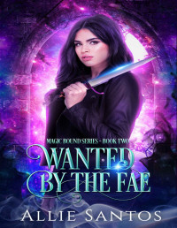 Allie Santos — Wanted by the Fae: A Fated Mates Romantic Fantasy: Magic Bound Book 2 (Magic Bound Series)