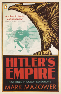 Mazower, Mark — Hitler's Empire · Nazi Rule in Occupied Europe