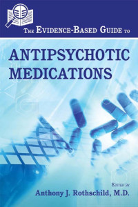 Rothschild, Anthony J. — Evidence-based Guide to Antipsychotic Medications