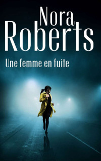 Nora Roberts — Une femme en fuite (Stars of Mithra #1)