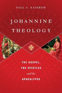 Rainbow & Paul A. — Johannine Theology: The Gospel, the Epistles and the Apocalypse