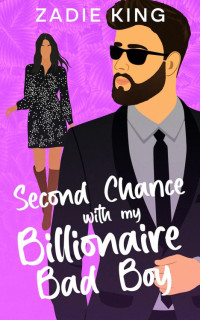 Zadie King — Second Chance with my Billionaire Bad Boy: Enemies to Lovers Sweet Romantic Comedy