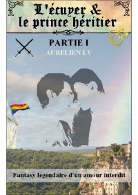 Aurélien LUCIEN-VAUTHIER — L'écuyer et le prince héritier - Partie I: Fantasy légendaire d'un amour interdit (French Edition)