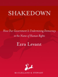 Ezra Levant — Shakedown: How Our Government is Undermining Democracy in the Name of Human Rights