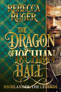 Rebecca Ruger — The Dragon on Lochlan Hall (Highlander: The Legends Book 9)