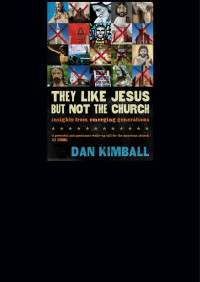 Dan Kimball; — They Like Jesus but Not the Church