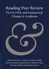 Martin Paul Eve, Cameron Neylon, Daniel Paul O’Donnell, Samuel Moore, Robert Gadie, Victoria Odeniyi & Shahina Parvin — Reading Peer Review