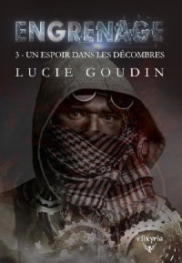 Lucie Goudin — Engrenage 03 Un espoir dans les décombres