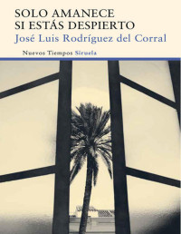 José Luis Rodríguez del Corral [Corral, José Luis Rodríguez del] — Solo amanece si estás despierto