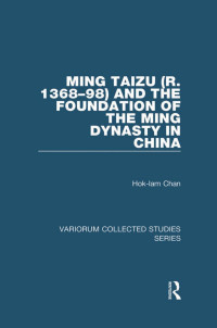 Hok-lam Chan — Ming Taizu (r. 1368–98) and the Foundation of the Ming Dynasty in China