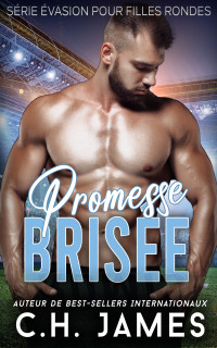 James, C.H. — Promesse Brisée (Évasion pour Filles Rondes T1)