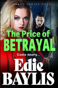 Edie Baylis — The Price of Betrayal: A brand new gritty gangland thriller from Edie Baylis (Scarred Book 2)