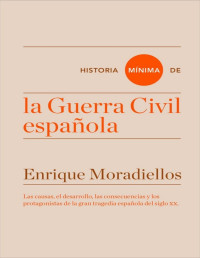 Enrique Moradiellos — Historia mínima de la Guerra Civil española 